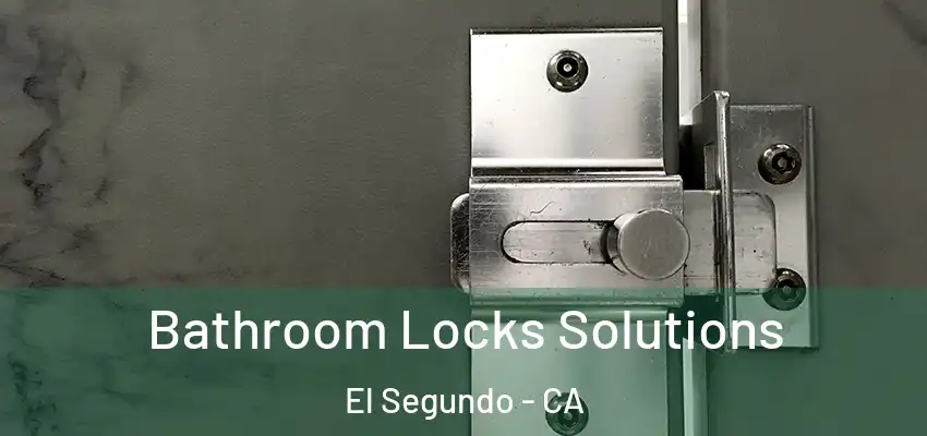  Bathroom Locks Solutions El Segundo - CA