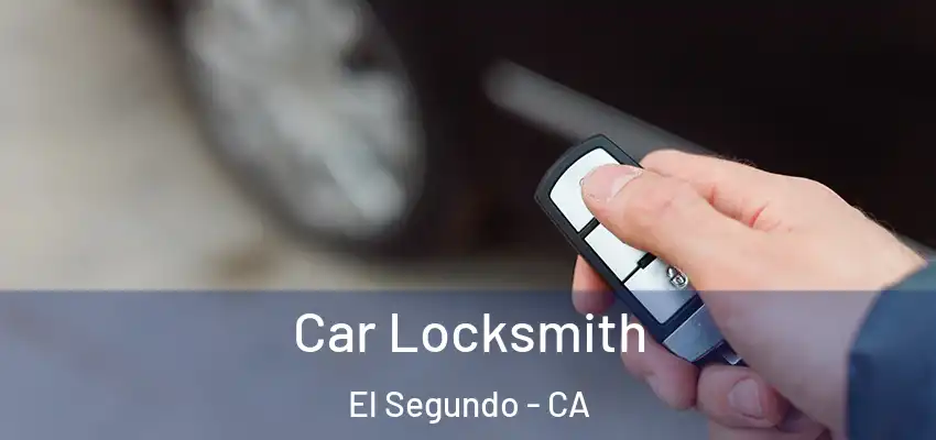 Car Locksmith El Segundo - CA