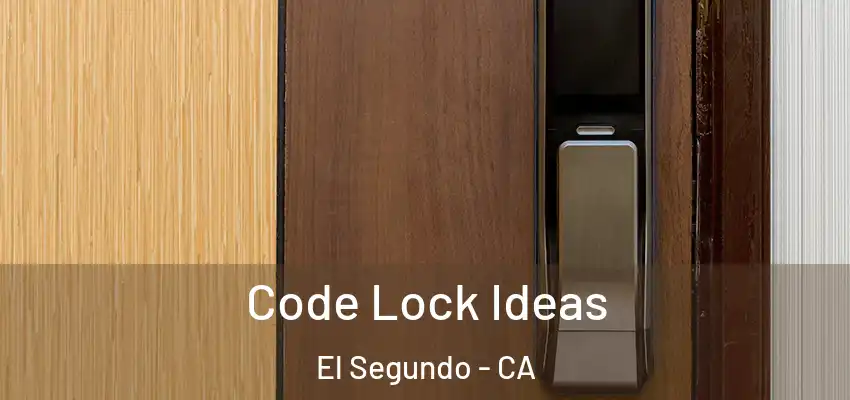  Code Lock Ideas El Segundo - CA