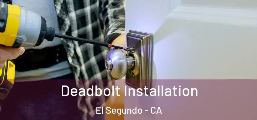  Deadbolt Installation El Segundo - CA
