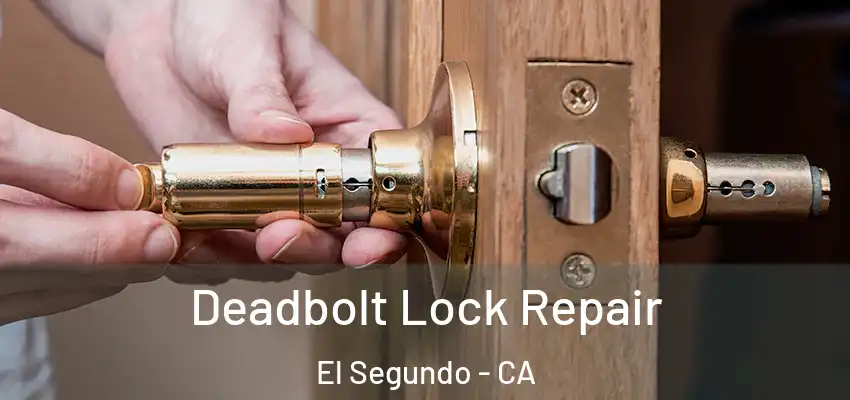  Deadbolt Lock Repair El Segundo - CA