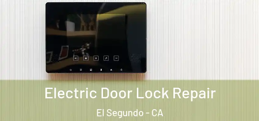 Electric Door Lock Repair El Segundo - CA