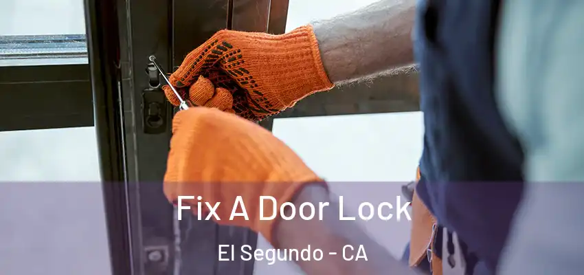  Fix A Door Lock El Segundo - CA