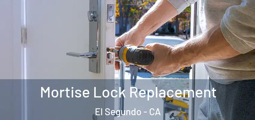  Mortise Lock Replacement El Segundo - CA