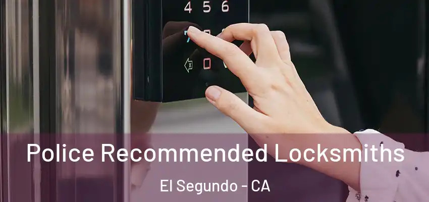  Police Recommended Locksmiths El Segundo - CA