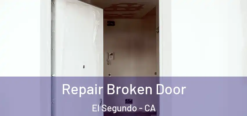  Repair Broken Door El Segundo - CA